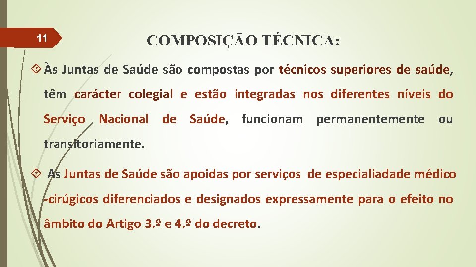 11 COMPOSIÇÃO TÉCNICA: Às Juntas de Saúde são compostas por técnicos superiores de saúde,