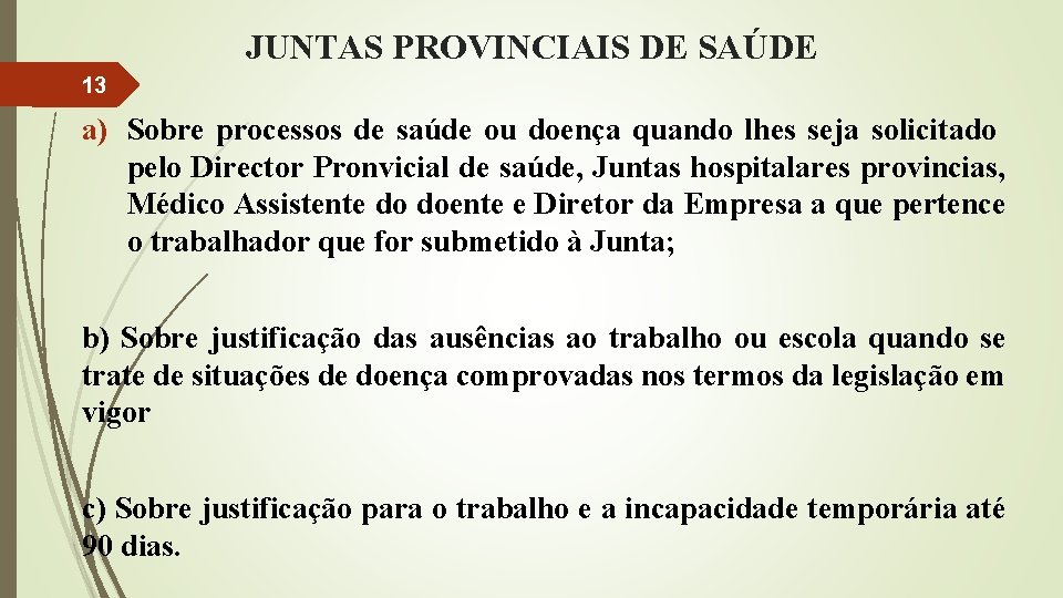 JUNTAS PROVINCIAIS DE SAÚDE 13 a) Sobre processos de saúde ou doença quando lhes