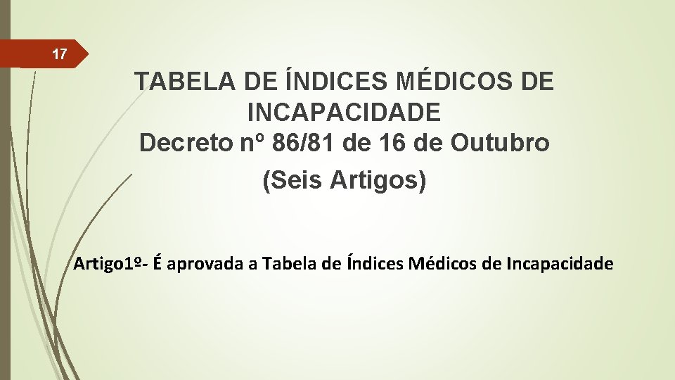 17 TABELA DE ÍNDICES MÉDICOS DE INCAPACIDADE Decreto nº 86/81 de 16 de Outubro