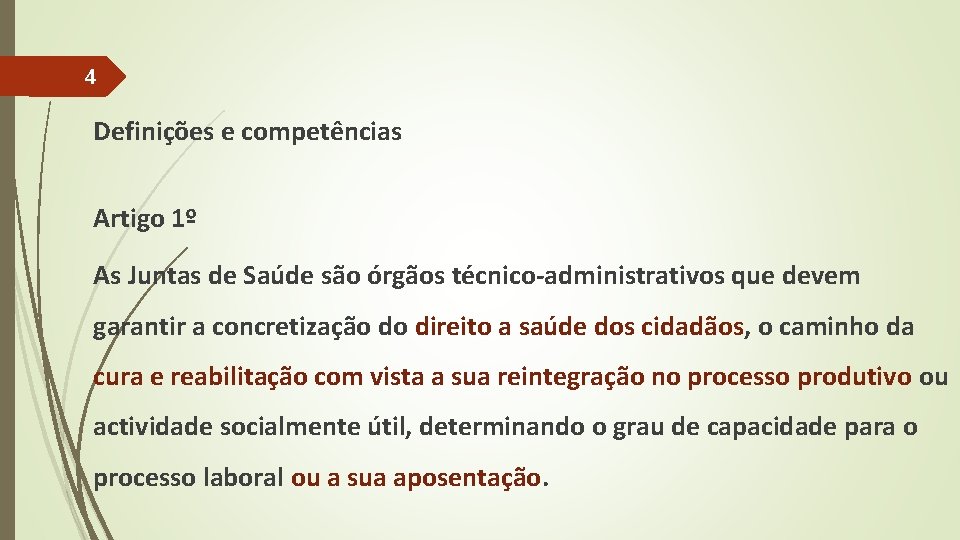 4 Definições e competências Artigo 1º As Juntas de Saúde são órgãos técnico-administrativos que