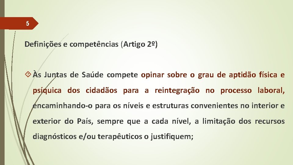 5 Definições e competências (Artigo 2º) Às Juntas de Saúde compete opinar sobre o