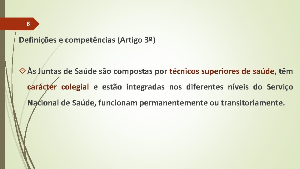 6 Definições e competências (Artigo 3º) Às Juntas de Saúde são compostas por técnicos