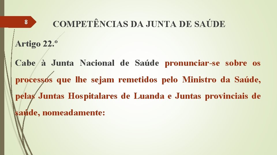 8 COMPETÊNCIAS DA JUNTA DE SAÚDE Artigo 22. º Cabe à Junta Nacional de