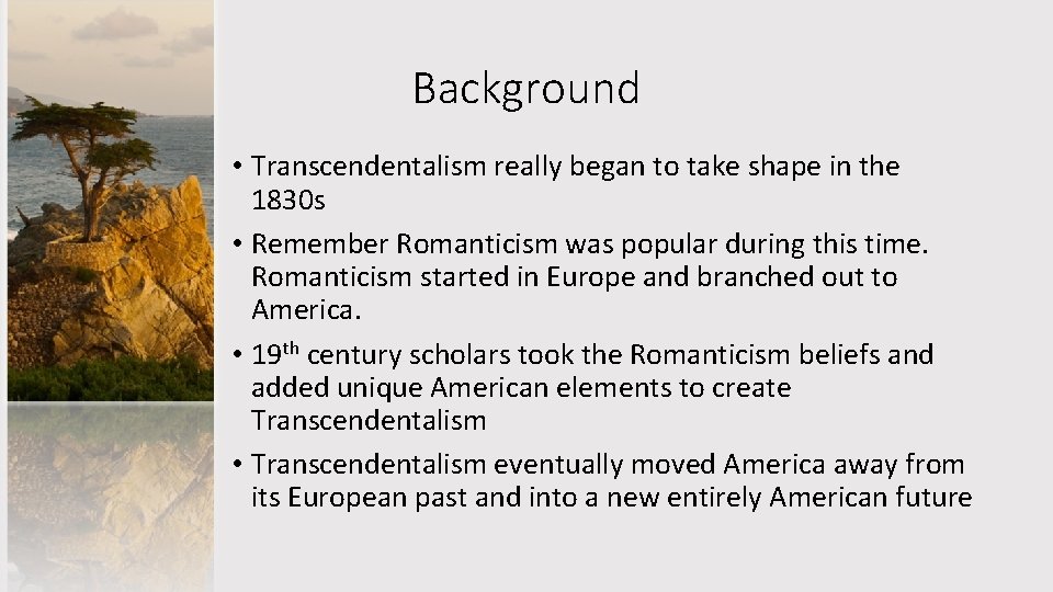 Background • Transcendentalism really began to take shape in the 1830 s • Remember