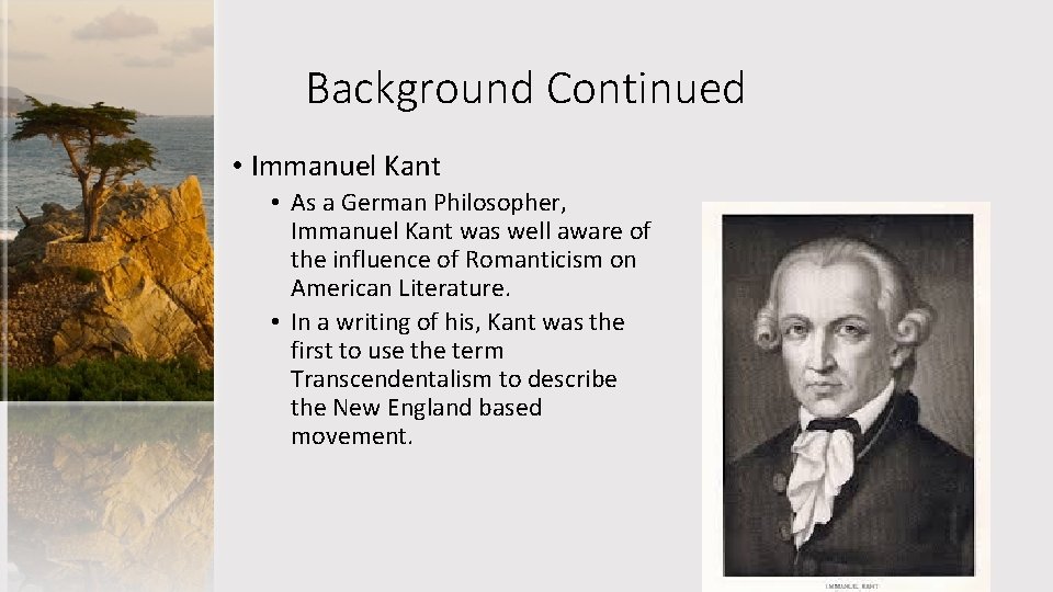 Background Continued • Immanuel Kant • As a German Philosopher, Immanuel Kant was well