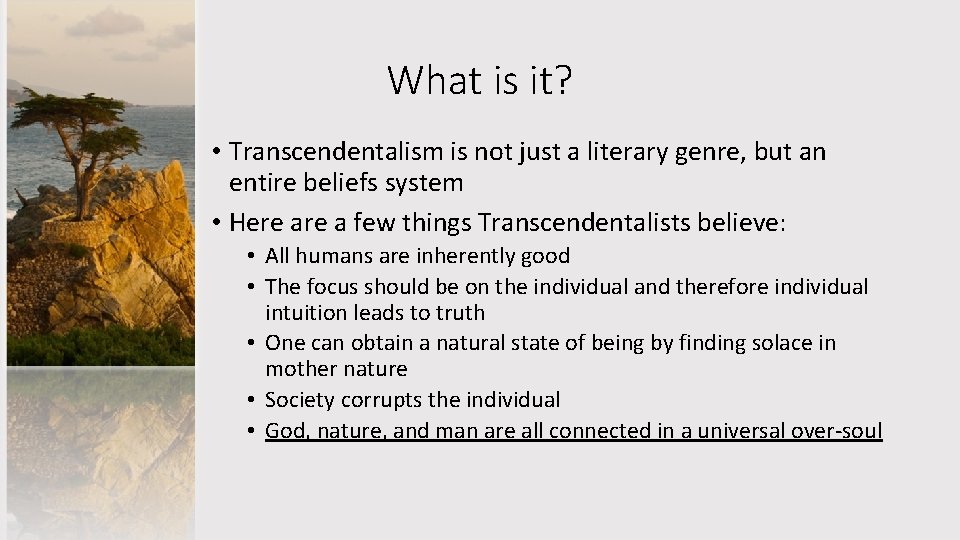 What is it? • Transcendentalism is not just a literary genre, but an entire
