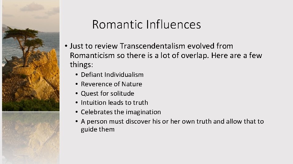 Romantic Influences • Just to review Transcendentalism evolved from Romanticism so there is a