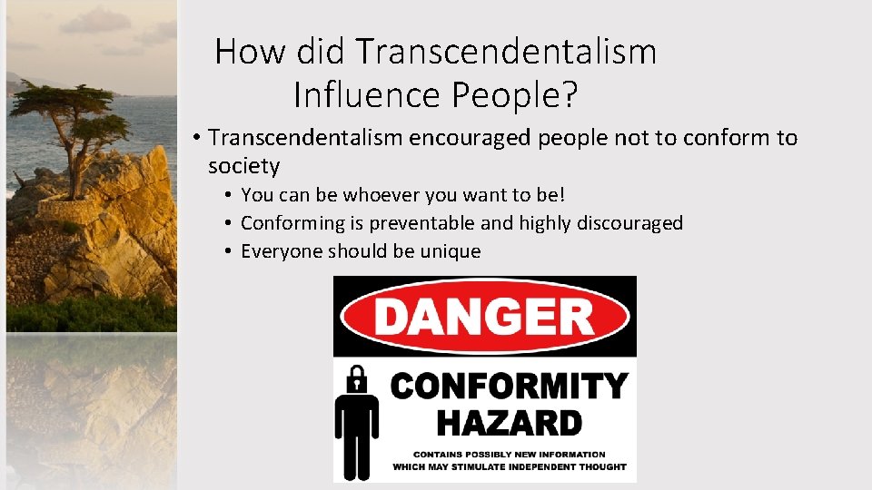 How did Transcendentalism Influence People? • Transcendentalism encouraged people not to conform to society