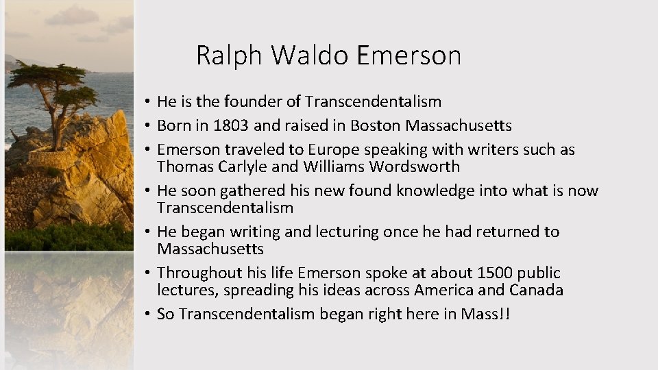 Ralph Waldo Emerson • He is the founder of Transcendentalism • Born in 1803