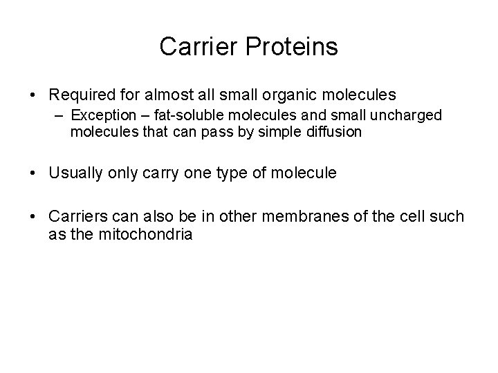 Carrier Proteins • Required for almost all small organic molecules – Exception – fat-soluble