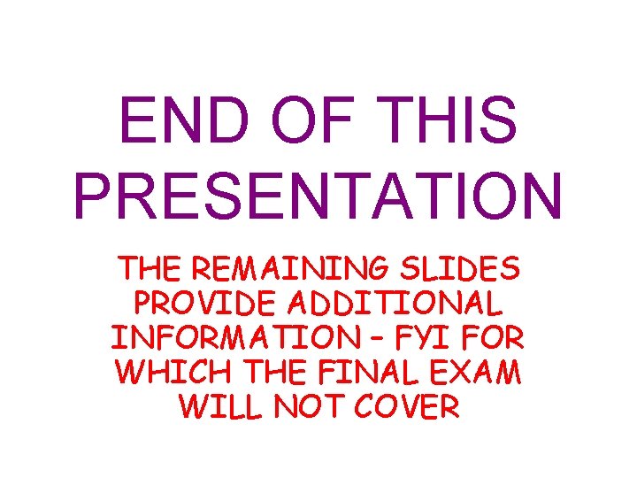 END OF THIS PRESENTATION THE REMAINING SLIDES PROVIDE ADDITIONAL INFORMATION – FYI FOR WHICH