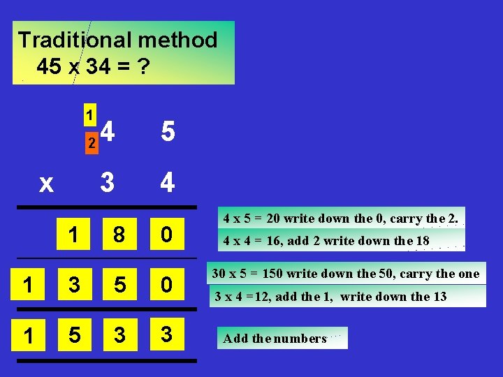 Traditional method 45 x 34 = ? 1 2 x 1 4 5 3