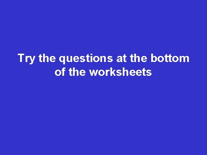 Try the questions at the bottom of the worksheets 