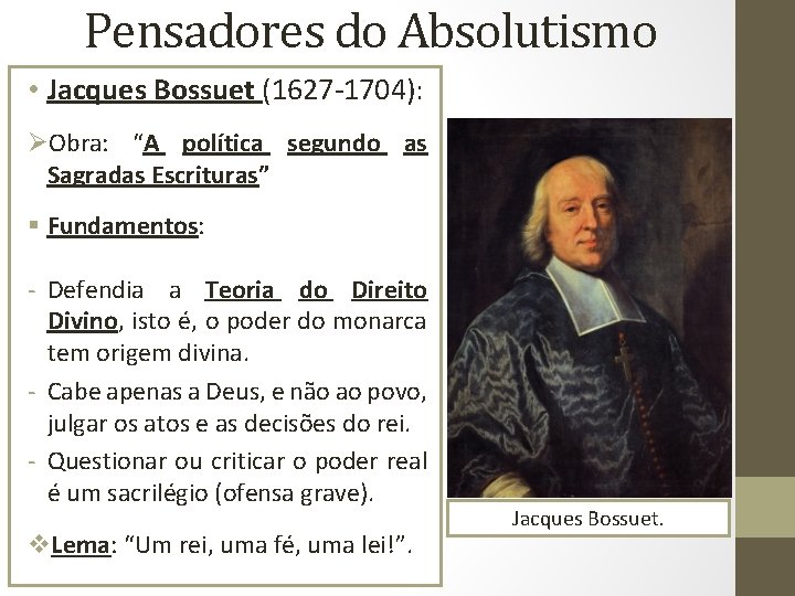 Pensadores do Absolutismo • Jacques Bossuet (1627 -1704): ØObra: “A política segundo as Sagradas