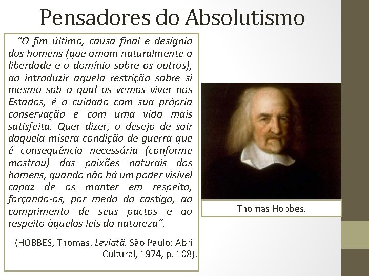 Pensadores do Absolutismo “O fim último, causa final e desígnio dos homens (que amam