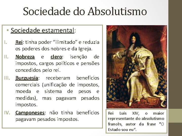 Sociedade do Absolutismo • Sociedade estamental: I. Rei: tinha poder “ilimitado” e reduzia os