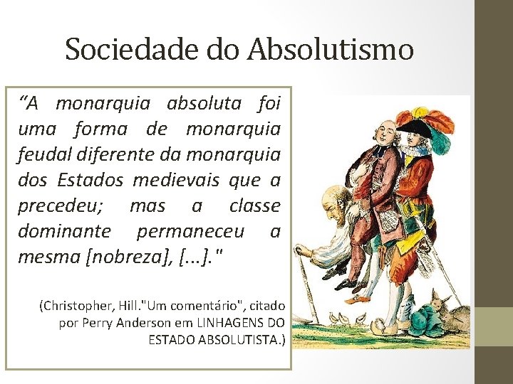 Sociedade do Absolutismo “A monarquia absoluta foi uma forma de monarquia feudal diferente da