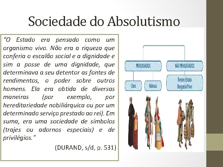 Sociedade do Absolutismo “O Estado era pensado como um organismo vivo. Não era a