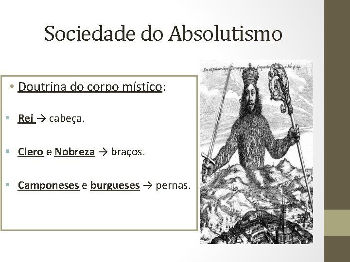 Sociedade do Absolutismo • Doutrina do corpo místico: § Rei → cabeça. § Clero