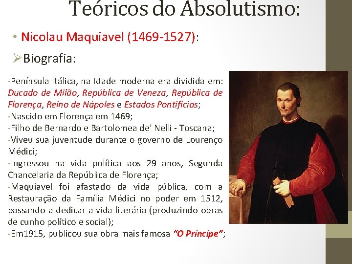 Teóricos do Absolutismo: • Nicolau Maquiavel (1469 -1527): ØBiografia: -Península Itálica, na Idade moderna