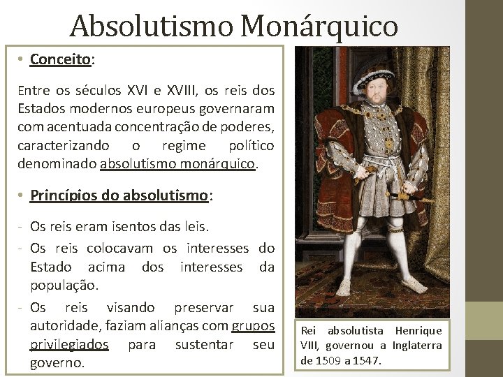 Absolutismo Monárquico • Conceito: Entre os séculos XVI e XVIII, os reis dos Estados