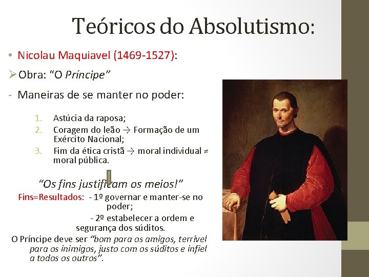 Teóricos do Absolutismo: • Nicolau Maquiavel (1469 -1527): ØObra: “O Príncipe” - Maneiras de