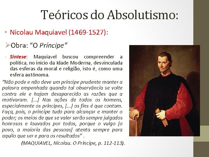 Teóricos do Absolutismo: • Nicolau Maquiavel (1469 -1527): ØObra: “O Príncipe” - Síntese: Maquiavel