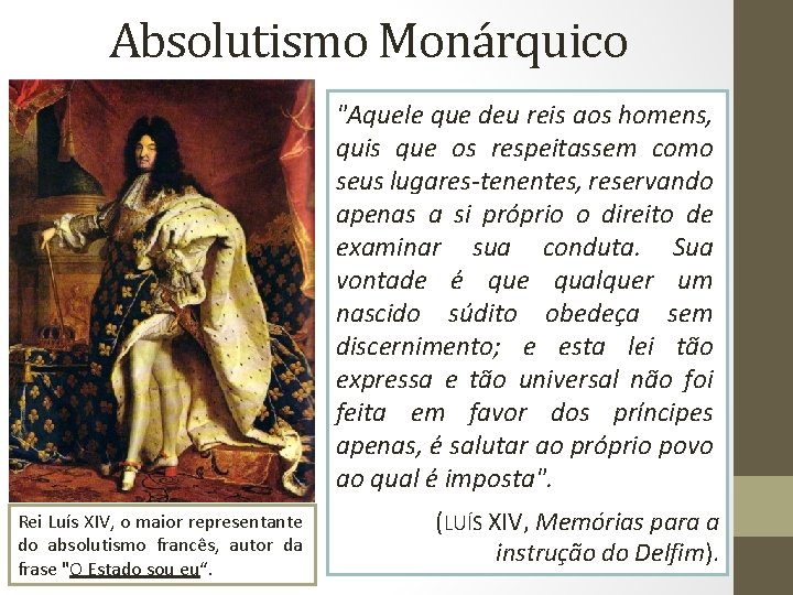 Absolutismo Monárquico "Aquele que deu reis aos homens, quis que os respeitassem como seus