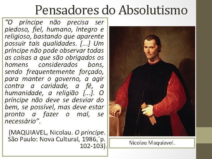 Pensadores do Absolutismo “O príncipe não precisa ser piedoso, fiel, humano, íntegro e religioso,