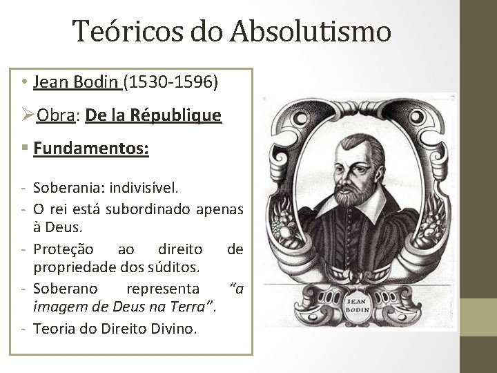 Teóricos do Absolutismo • Jean Bodin (1530 -1596) ØObra: De la République § Fundamentos:
