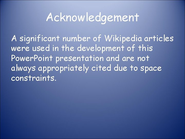 Acknowledgement A significant number of Wikipedia articles were used in the development of this