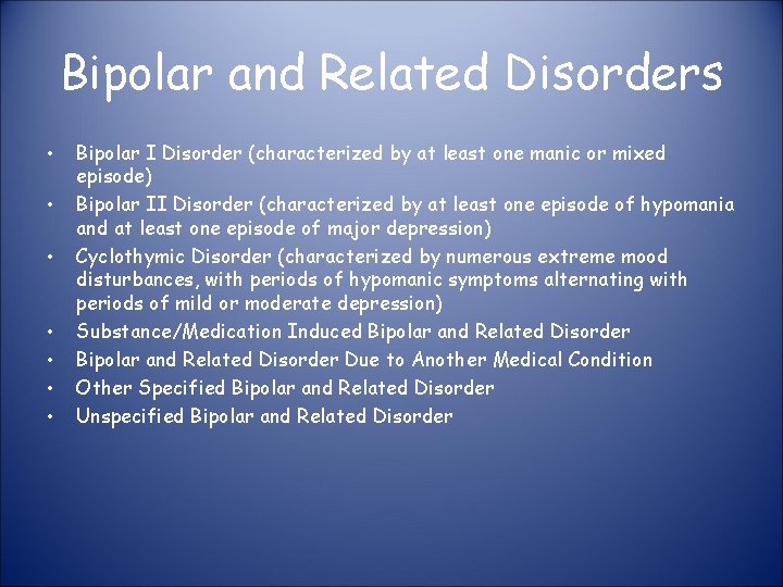 Bipolar and Related Disorders • • Bipolar I Disorder (characterized by at least one