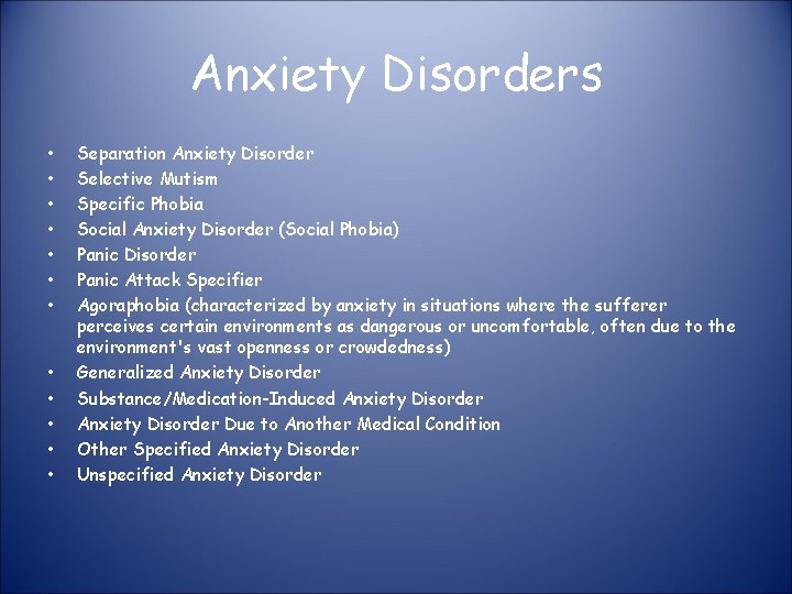 Anxiety Disorders • • • Separation Anxiety Disorder Selective Mutism Specific Phobia Social Anxiety