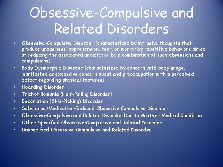Obsessive-Compulsive and Related Disorders • • • Obsessive-Compulsive Disorder (characterized by intrusive thoughts that