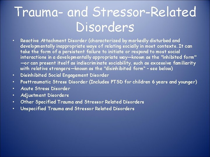 Trauma- and Stressor-Related Disorders • • Reactive Attachment Disorder (characterized by markedly disturbed and