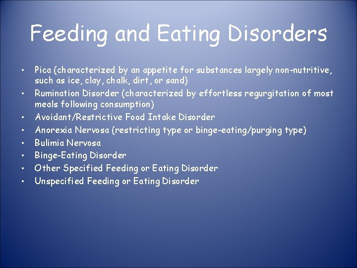 Feeding and Eating Disorders • • Pica (characterized by an appetite for substances largely