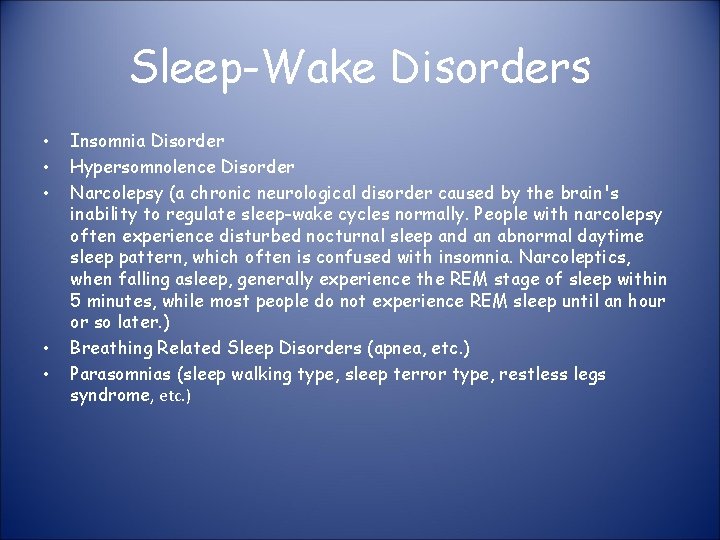 Sleep-Wake Disorders • • • Insomnia Disorder Hypersomnolence Disorder Narcolepsy (a chronic neurological disorder