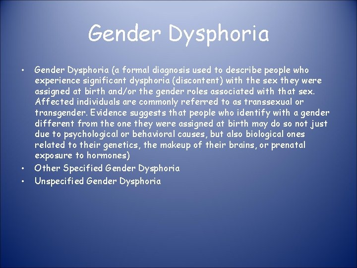 Gender Dysphoria • • • Gender Dysphoria (a formal diagnosis used to describe people