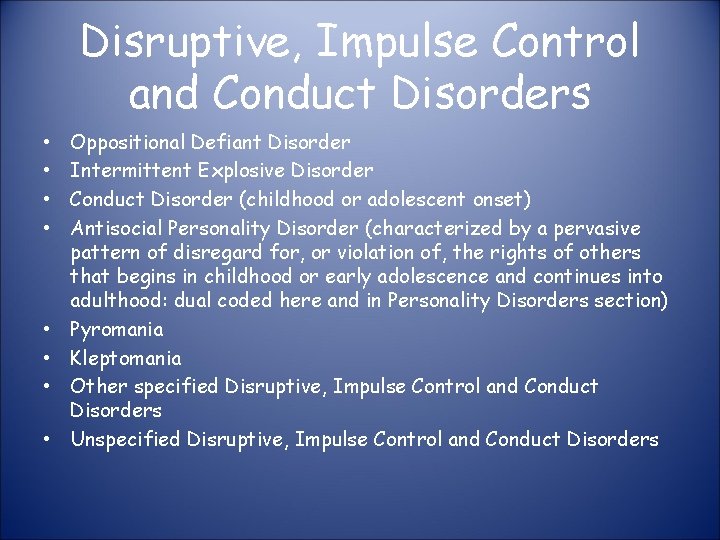 Disruptive, Impulse Control and Conduct Disorders • • Oppositional Defiant Disorder Intermittent Explosive Disorder