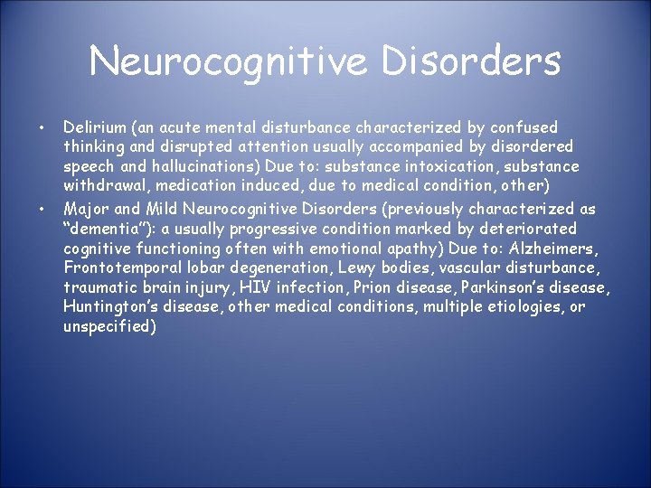 Neurocognitive Disorders • • Delirium (an acute mental disturbance characterized by confused thinking and