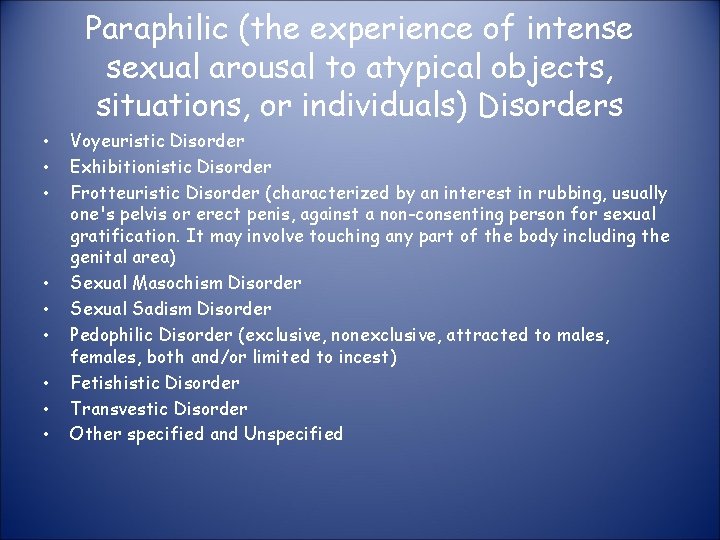 Paraphilic (the experience of intense sexual arousal to atypical objects, situations, or individuals) Disorders