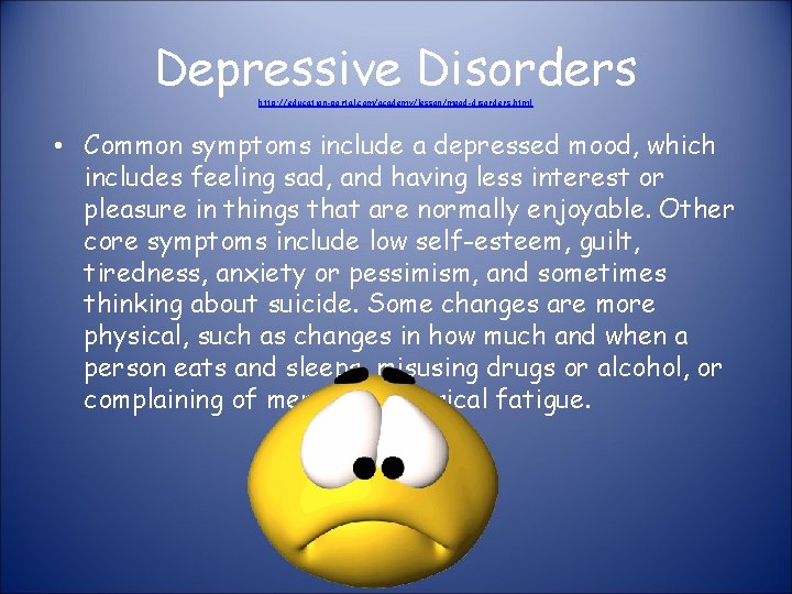 Depressive Disorders http: //education-portal. com/academy/lesson/mood-disorders. html • Common symptoms include a depressed mood, which