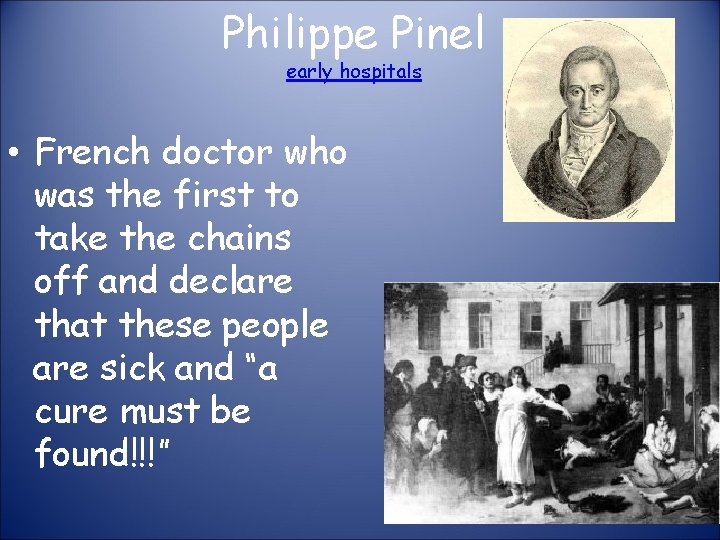 Philippe Pinel early hospitals • French doctor who was the first to take the