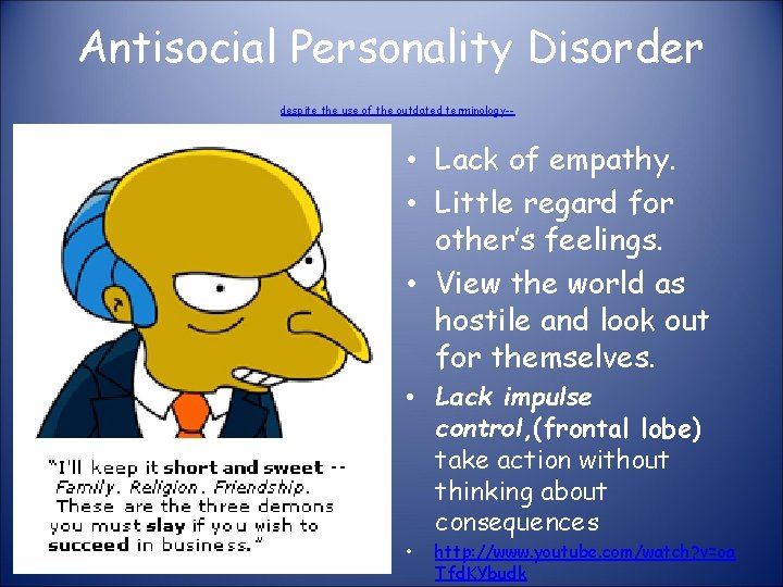 Antisocial Personality Disorder despite the use of the outdated terminology-- • Lack of empathy.