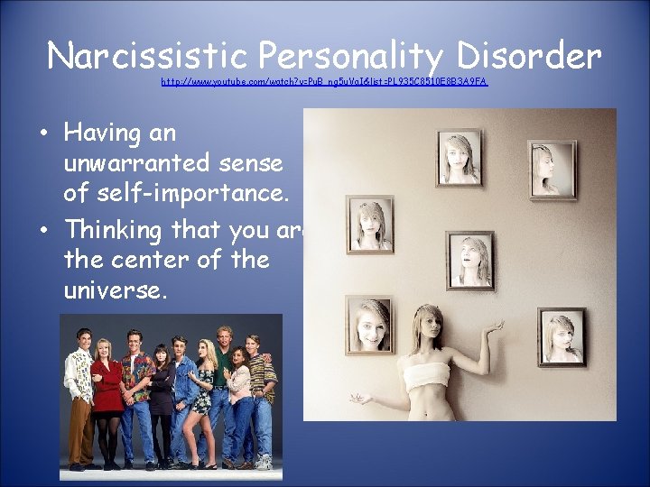 Narcissistic Personality Disorder http: //www. youtube. com/watch? v=Pu. B_ng 5 u. Va. I&list=PL 935
