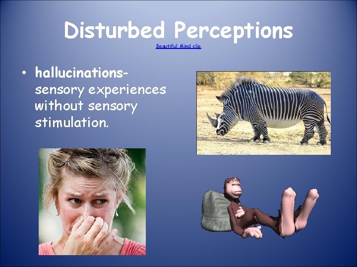 Disturbed Perceptions Beautiful Mind clip • hallucinationssensory experiences without sensory stimulation. 