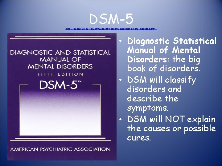 DSM-5 http: //education-portal. com/academy/lesson/classification-and-diagnosis. html • Diagnostic Statistical Manual of Mental Disorders: the big