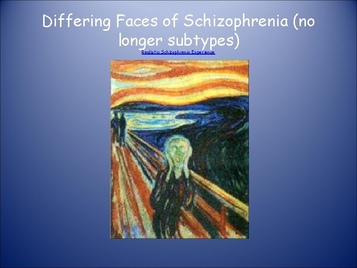 Differing Faces of Schizophrenia (no longer subtypes) Realistic Schizophrenic Experience 