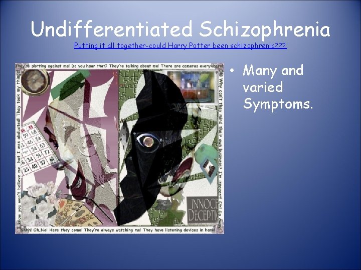 Undifferentiated Schizophrenia Putting it all together-could Harry Potter been schizophrenic? ? ? • Many