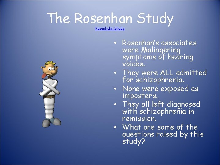 The Rosenhan Study Rosenhahn Study • Rosenhan’s associates were Malingering symptoms of hearing voices.